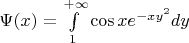 $\Psi(x)=\int\limits_{1}^{+\infty} \cos x e^{-xy^2} dy$