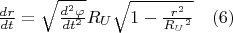 $ \frac {dr}{dt}=\sqrt {\frac {d^2 \varphi}{dt^2}}  {R_U} \sqrt {1-\frac {r^2}{{R_U}^2 }}\quad   \eqno                                                         (6) $