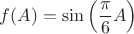 $f(A)=\sin\left(\dfrac{\pi}{6}A\right)$