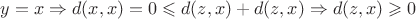 $y=x \Rightarrow d(x,x) = 0 \leqslant d(z,x)+d(z,x) \Rightarrow d(z,x) \geqslant 0$
