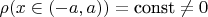$\rho(x \in (-a,a))=\hbox{const} \neq 0$