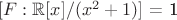 $[F : \mathbb R[x]/(x^2+1)]$ = 1