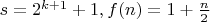 $s=2^{k+1}+1,f(n)=1+\frac n2$