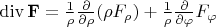 $\operatorname{div}\mathbf F=\frac 1{\rho}\frac{\partial}{\partial\rho}(\rho F_\rho)+\frac 1{\rho}\frac{\partial}{\partial\varphi}F_\varphi$