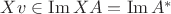 $Xv \in \operatorname{Im} XA = \operatorname{Im} A^*$