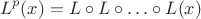 \[
L^p (x) = L \circ L \circ  \ldots  \circ L(x)
\]