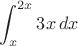 $$\int_x^{2x}3x\,dx$$