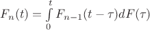$F_{n}(t)=\int\limits_0^t {F_{n-1}}(t-\tau)dF(\tau)$