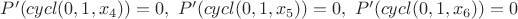 $P'(cycl(0,1,x_4))=0,~P'(cycl(0,1,x_5))=0,~P'(cycl(0,1,x_6))=0$