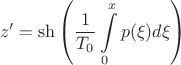 $$z' = \sh{ \left( \dfrac{1}{T_0} \int\limits_0^x p(\xi) d \xi \right)}$$