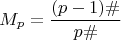 \[M_p  = \frac{{(p - 1)\# }}{{p\# }}\]