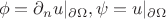 $$\phi=\partial_nu |_{\partial\Omega}, \psi= u |_{\partial\Omega}$$
