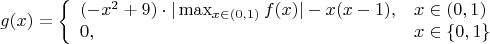 $$g(x)=\left\{ \begin{array}{ll}
(-x^{2}+9)\cdot | \max_{x \in (0, 1)}f(x)|- x(x-1), & x \in (0, 1) \\
0, & x\in \{0, 1 \}\\
\end{array} \right. $$