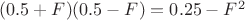$(0.5+F)(0.5-F)=0.25-F^2$