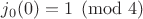 $j_0(0)=1 \pmod 4$