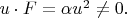 $u\cdot F =\alpha u^2\neq 0.$