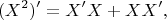 $$(X^2)'=X'X+XX',$$