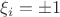 $\xi_i=\pm 1$