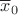 $\overline{x}_0$