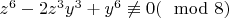 $z^6 - 2z^3y^3 + y^6 \not \equiv0(\mod 8)$