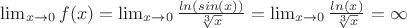 $\lim_{x \to 0} f(x) = \lim_{x \to 0} \frac{ln(sin(x))}{\sqrt[3]{x}}} =  \lim_{x \to 0} \frac{ln(x)}{\sqrt[3]{x}}} =\infty$