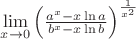 $\lim\limits_{x\to 0}\left(\frac{a^{x}-x \ln a}{b^{x}-x \ln b}\right)^{\frac{1}{x^2}}$