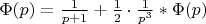 $ \Phi (p) = \frac {1} {p+1} + \frac {1} {2} \cdot \frac {1} {p^3} * \Phi (p)$