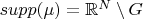 $supp (\mu)=\mathbb{R}^N \setminus G$