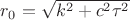 $r_0=\sqrt{k^2+c^2\tau^2}$