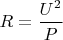 $R=\dfrac{U^2}{P}$