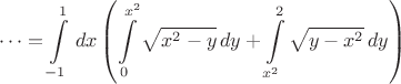 $$\cdots=\int\limits_{-1}^1\,dx\left(\int\limits_0^{x^2}\sqrt{x^2-y}\,dy+\int\limits_{x^2}^2\sqrt{y-x^2}\,dy\right)$$