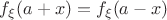 $f_{\xi}(a+x) = f_{\xi}(a-x)$