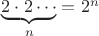 $\underbrace{2\cdot 2\cdots}_{n}=2^n$