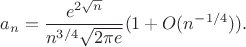 $$a_n=\frac{e^{2\sqrt n}}{n^{3/4}\sqrt{2\pi e}}(1+O(n^{-1/4})).$$