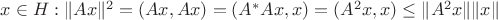 $x\in H:\|Ax\|^2=(Ax,Ax)=(A^*Ax,x)=(A^2x,x)\leq \|A^2x\|\|x\|$