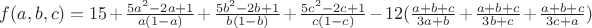 $f(a,b,c)=15+\frac{5a^2-2a+1}{a(1-a)}+\frac{5b^2-2b+1}{b(1-b)}+\frac{5c^2-2c+1}{c(1-c)}-12(\frac{a+b+c}{3a+b}+\frac{a+b+c}{3b+c}+\frac{a+b+c}{3c+a})$