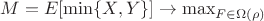 $M=E[ \min \{X,Y\}] \to \max_{F\in \Omega (\rho) }$