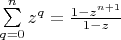 $\sum\limits_{q=0}^nz^q=\frac{1-z^{n+1}}{1-z}$