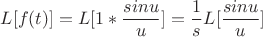 $$ L[f(t)] = L[1* \frac {sinu} {u} ] = \frac{1}{s}L[\frac{sinu}{u}] $$