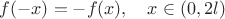 $f(-x)=-f(x),\quad x\in(0,2l)$