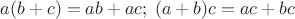 $a(b+c)=ab+ac;\;(a+b)c=ac+bc$