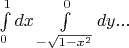$\int\limits_0^1 {dx} \int\limits_{-\sqrt {1 - x^2 } }^0 {dy} ...$
