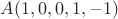 $A(1,0,0,1,-1)$
