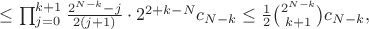 $\le\prod_{j=0}^{k+1}\frac{2^{N-k}-j}{2(j+1)}\cdot 2^{2+k-N}c_{N-k}\le\frac12\binom{2^{N-k}}{k+1}c_{N-k},$
