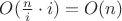 $O(\frac{n}{i} \cdot i) = O(n)$