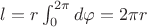 $l=r \int_0^{2\pi} d\varphi=2\pi r$