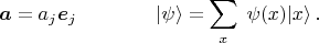 $$\boldsymbol a= a_j \boldsymbol e_j \qquad\text\qquad |\psi\rangle=\sum_x\;\psi(x)|x\rangle\,.$$