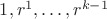 $1, r^1, \dots, r^{k-1}$
