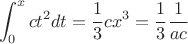 $$\int_0^x ct^2dt = \frac{1}{3}cx^3=\frac{1}{3}\frac{1}{ac}$$