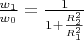 $\frac{w_1}{w_0 } = \frac{1}{1+\frac{R_2^2}{R_1^2}}$